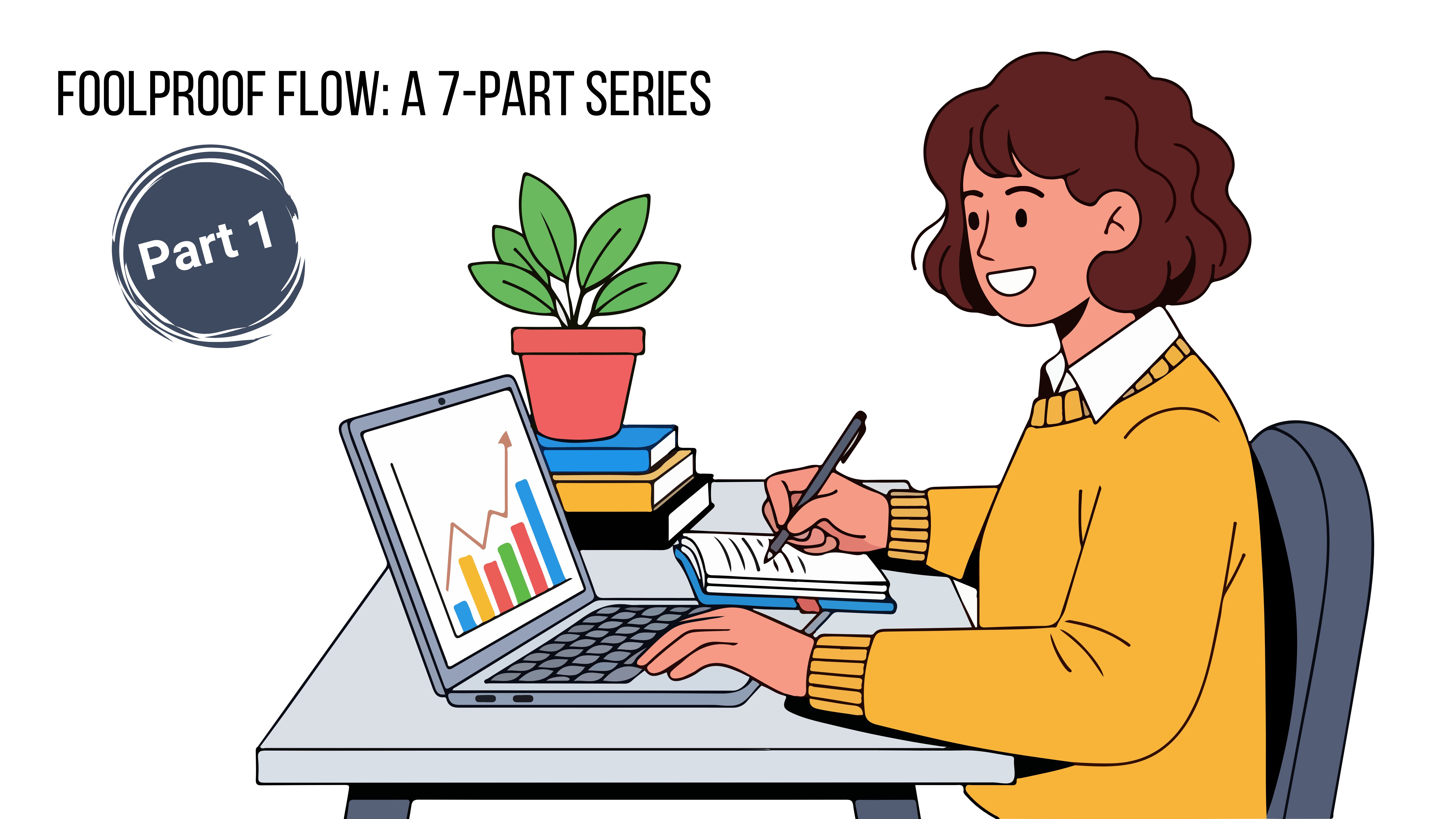 Foolproof Flow: A 7-Part Series