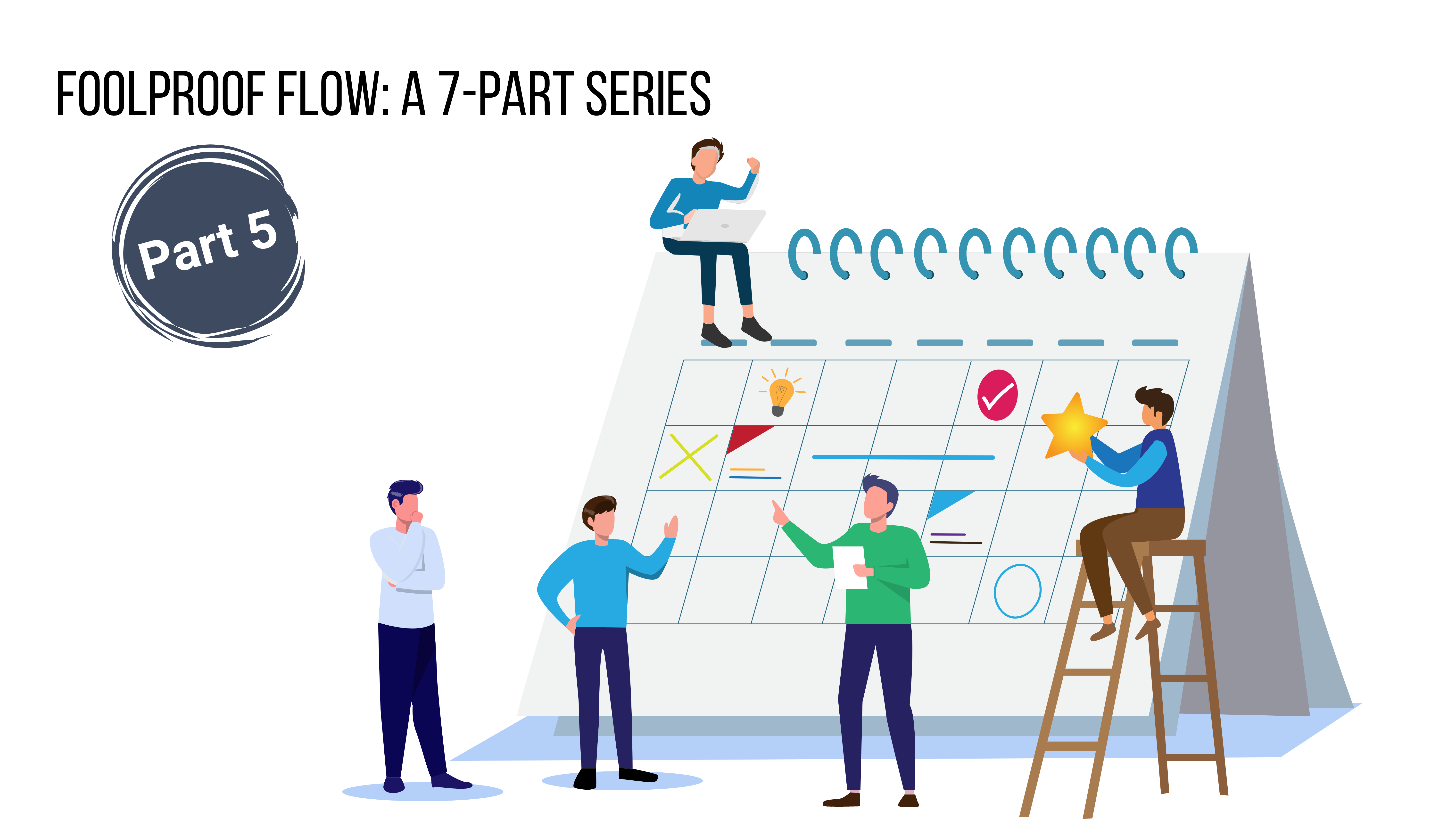 Foolproof Flow: A 7-Part Series (Part 5)