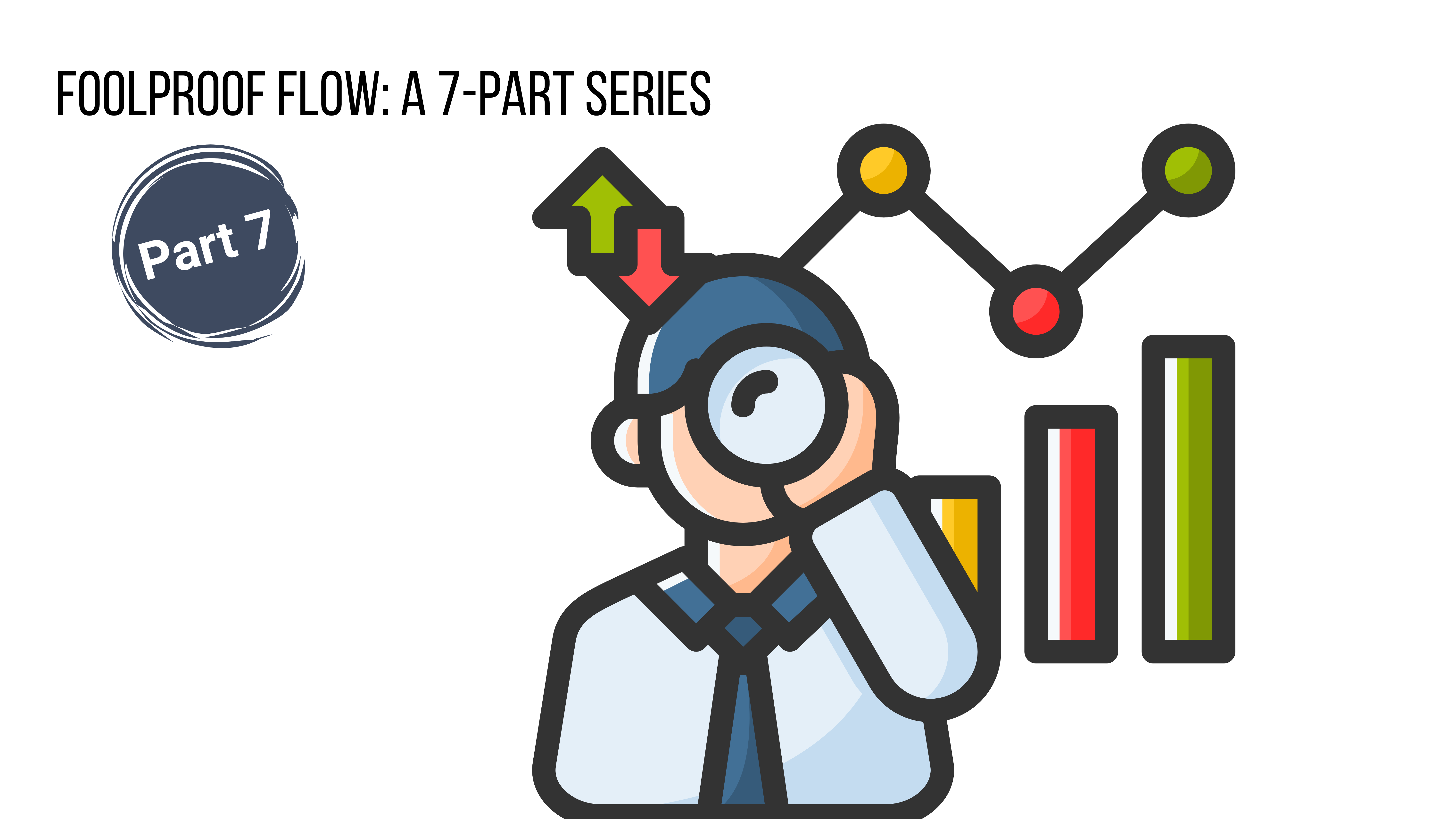 Foolproof Flow: A 7-Part Series (Part 7)